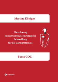 Title: Abrechnung konservierende/chirurgische Behandlung für die Zahnarztpraxis: Bema GOZ, Author: Martina Königer