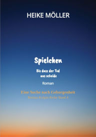 Title: Spielchen bis dass der Tod uns scheide: Eine Suche nach Geborgenheit, Author: Heike Möller