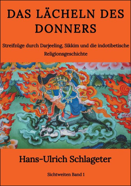 Das Lächeln des Donners: Streifzüge durch Darjeeling, Sikkim und die indotibetische Religionsgeschichte