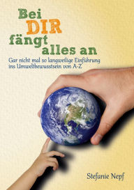 Title: Ein Umweltschutzbuch für Kinder und Jugendliche: Von A bis Z viele wichtige Aspekte des Umweltschutzes erklärt, Author: Stefanie Nepf