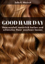 Good Hair Day - Haarausfall natürlich heilen und schönstes Haar wachsen lassen