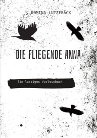 Title: Die fliegende Anna: Ein lustiges Vorlesebuch, Author: Romina Lutzebäck
