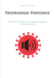 Title: Propaganda-Pandemie: Die zehn Prinzipen der Kriegspropaganda im Corona-Krieg, Author: Sandra Bonnemeier