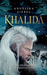 Title: Khalida: Das Schicksal der Narbentochter, Author: Angelika Siebel