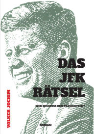 Title: Das JFK Rätsel: Wer erschossden Präsidenten?, Author: Volker Jochim