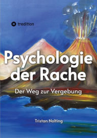 Title: Psychologie der Rache: Der Weg zur Vergebung, Author: Tristan Nolting