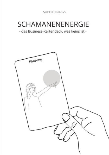 SCHAMANENENERGIE - das Business-Kartendeck, was keins ist Business-Orakelkarten: 33 Impulse für deinen unternehmerischen Erfolg