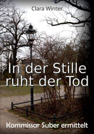 Title: Kommissar Suber ermittelt: In der Stille ruht der Tod, Author: Clara Winter