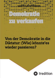 Title: Demokratie zu verkaufen: Von der Demokratie in die Diktatur: (Wie) könnte es wieder passieren?, Author: Sandra Bonnemeier
