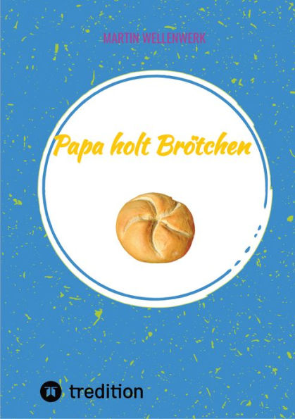 Papa holt Brötchen: Alltagsabenteuer eines Familienvaters