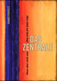 Title: Das Zentrale: Alles steht auf dem Kopf. Muss aber nicht sein., Author: Rainer Pervöltz