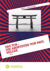 Title: Das Tor - Die Abenteuer von Paul Miller: Band 1, Author: Boris T. von Reding