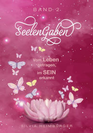 Title: SeelenGaben Band 2: Vom Leben getragen, im SEIN erkannt, Author: Silvia Heimburger