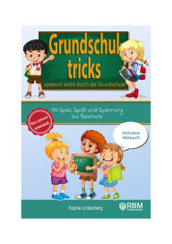 Title: Grundschultricks - Spielend leicht durch die Grundschule: Mit Spiel, Spaß und Spannung zur Bestnote. Von Lehrern entwickelt. inklusive Hörbuch. Spannende Lernspiele für Mathe und Deutsch!, Author: Sophie Lindenberg