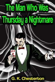 Title: The Man Who Was Thursday: a Nightmare, Author: G. K. Chesterton