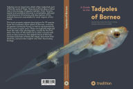 Title: A Guide to the Tadpoles of Borneo, Author: Alexander Haas