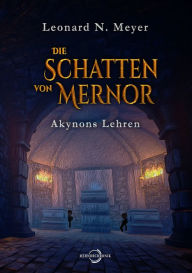Title: Die Schatten von Mernor: Akynons Lehren, Author: Leonard N. Meyer