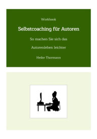 Title: Workbook: Selbstcoaching für Autoren: So machen Sie sich das Autorenleben leichter, Author: Heike Thormann