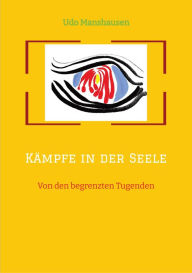 Title: Kämpfe in der Seele: Von den begrenzten Tugenden, Author: Udo Manshausen