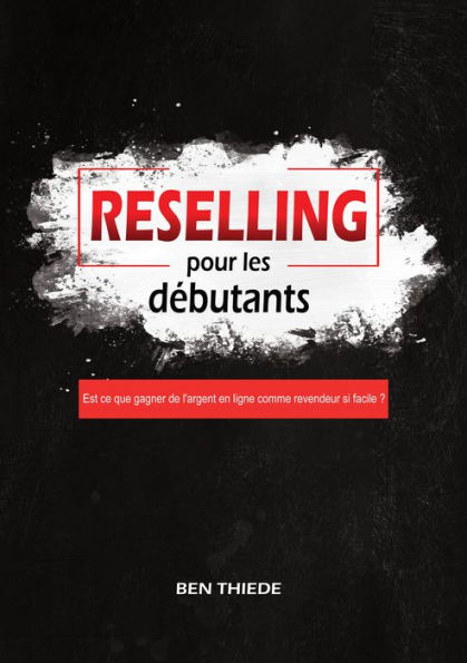 Reselling pour les débutants: Est ce que gagner de l'argent en ligne comme revendeur si facile ?