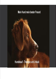 Title: Mein Hund mein bester Freund: Hundekauf-Therapie und Urlaub, Author: Maximilian Loidl