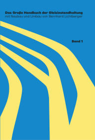 Title: Das große Handbuch der Gleisinstandhaltung: Band 1, Author: Bernhard Lichtberger