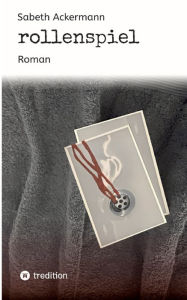 Title: rollenspiel: Roman, Author: Sabeth Ackermann