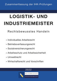 Title: Logistik- und Industriemeister Basisqualifikation - Zusammenfassung der IHK-Prüfungen: Rechtsbewusstes Handeln, Author: Weiterbildung Leichtgemacht
