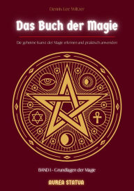 Title: Das Buch der Magie: Die geheime Kunst der Magie erlernen und praktisch anwenden, Author: Dennis Lee Wiltzer