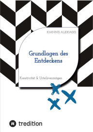 Title: Grundlagen des Entdeckens: Kreativität & Urteilsvermögen, Author: Ioannis Alexiadis