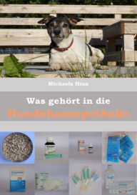Title: Was gehört in die Hundehausaportheke: Erste Hilfe für den Hund, Author: Michaela Hinz