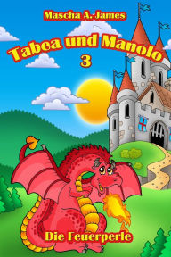 Title: Tabea und Manolo 3: Die Feuerperle, Author: Mascha A. James