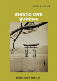 Title: Shinto und Buddha: Religionen Japans, Author: Detlef B. Fischer