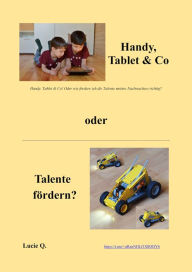 Title: Handy, Tablet & Co oder Talente fördern?, Author: Lucie Q.