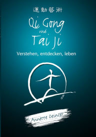 Title: Qi Gong und Tai Ji: Verstehen, entdecken, leben, Author: Annette Deinzer