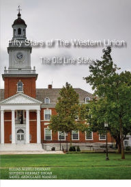 Title: Fifty Stars of The Western Union: The Old Line State, Author: Ellias Aghili Dehnavi
