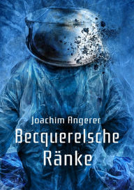 Title: Becquerelsche Ränke, Author: Joachim Angerer