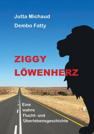 Title: Ziggy Löwenherz: Eine wahre Flucht- und Überlebensgeschichte, Author: Dembo Fatty