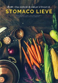 Title: Ricette a basso contenuto di acidi per il bruciore di stomaco lieve: Più di 100 piatti per il reflusso gastrico, Author: Mattis Lundqvist