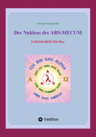 Title: Der Nukleus des ARS-MECUM: LOGOS-BOUND--Pur, Author: Georg P. Loczewski
