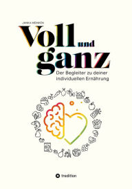 Title: Voll und ganz: Der Begleiter zu deiner individuellen Ernährung, Author: Janka Meinken