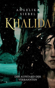 Title: Khalida: Der Aufstand der Verbannten, Author: Angelika Siebel