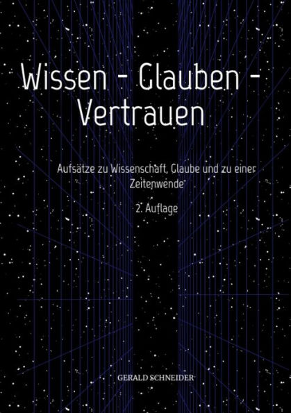 Wissen - Glauben - Vertrauen: Aufsätze zu Wissenschaft, Glaube und zu einer Zeitenwende