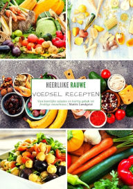 Title: Heerlijke rauwe voedsel recepten: Van heerlijke salades en hartig gebak tot fruitige smoothies, Author: Mattis Lundqvist