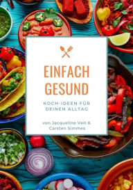 Title: EINFACH GESUND: Koch-Ideen für Deinen Alltag, Author: Carsten Simmes