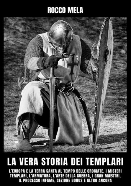 La vera Storia dei Templari L'Europa e la Terra Santa al tempo delle