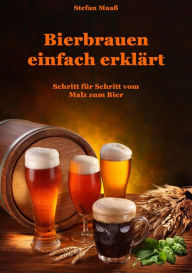 Title: Bierbrauen einfach erklärt: Schritt für Schritt vom Malz zum Bier, Author: Stefan Maaß