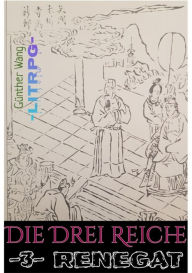Title: Die Drei Reiche. (3) Renegat: Historische LitRPG-RealRPG Crossover Odyssee, Author: Günther Wang