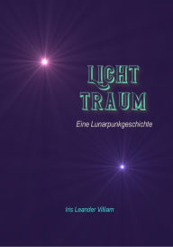 Title: LichtTraum: Eine Lunarpunkgeschichte, Author: Iris Leander Villiam