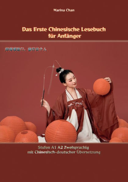 Das Erste Chinesische Lesebuch für Anfänger: Stufen A1 A2 Zweisprachig mit Chinesisch-deutscher Übersetzung